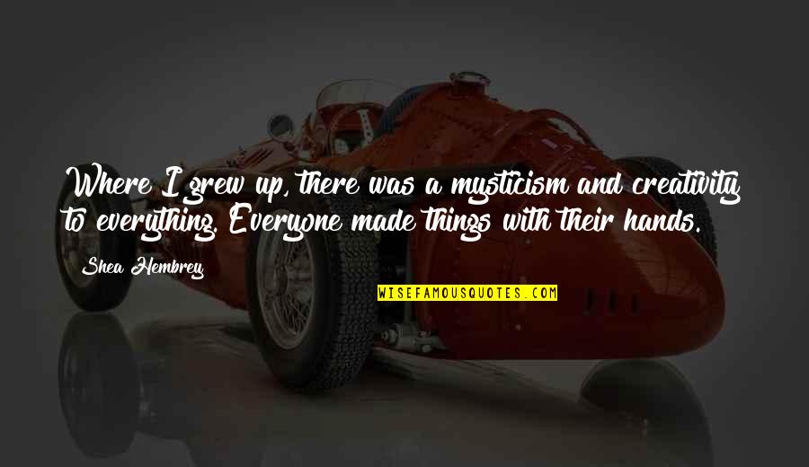 Succubuses Past Quotes By Shea Hembrey: Where I grew up, there was a mysticism Succubuses Past Quotes By Shea Hembrey: Where I grew up, there was a mysticism