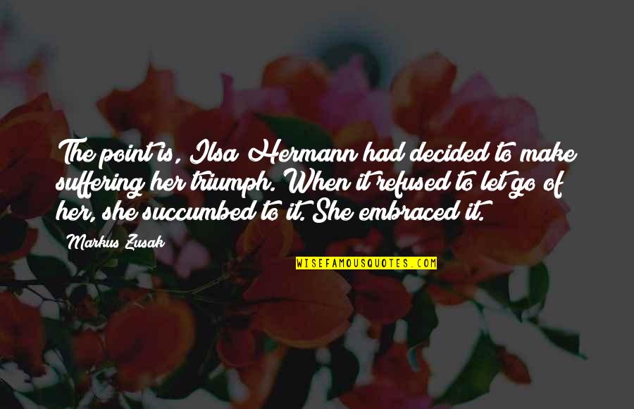 Succumbed Quotes By Markus Zusak: The point is, Ilsa Hermann had decided to