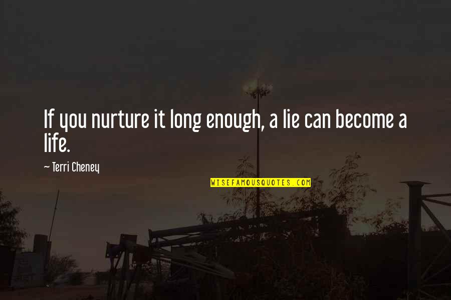 Succumbere Quotes By Terri Cheney: If you nurture it long enough, a lie