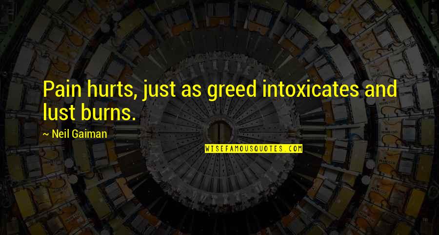 Succumbing To Depression Quotes By Neil Gaiman: Pain hurts, just as greed intoxicates and lust