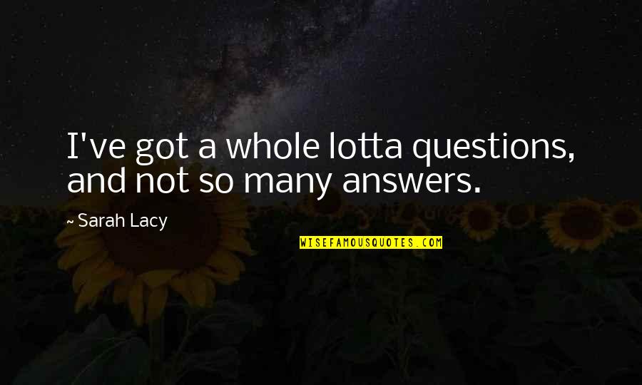 Succumbing To Depression Quotes By Sarah Lacy: I've got a whole lotta questions, and not