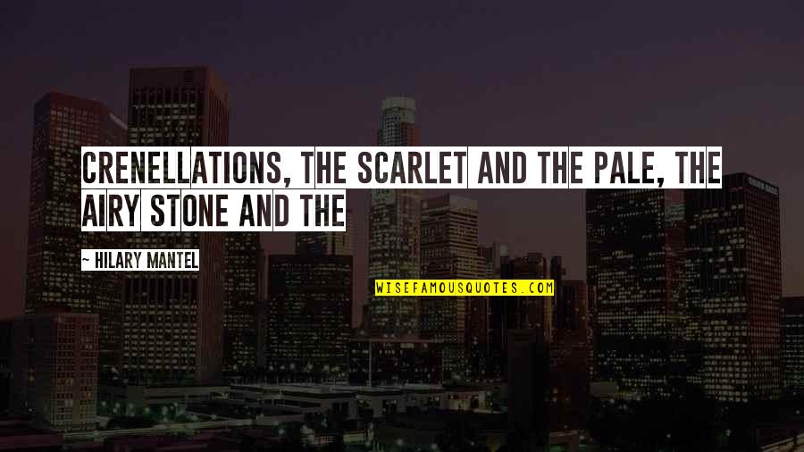 Succumbing To Temptation Quotes By Hilary Mantel: crenellations, the scarlet and the pale, the airy Succumbing To Temptation Quotes By Hilary Mantel: crenellations, the scarlet and the pale, the airy