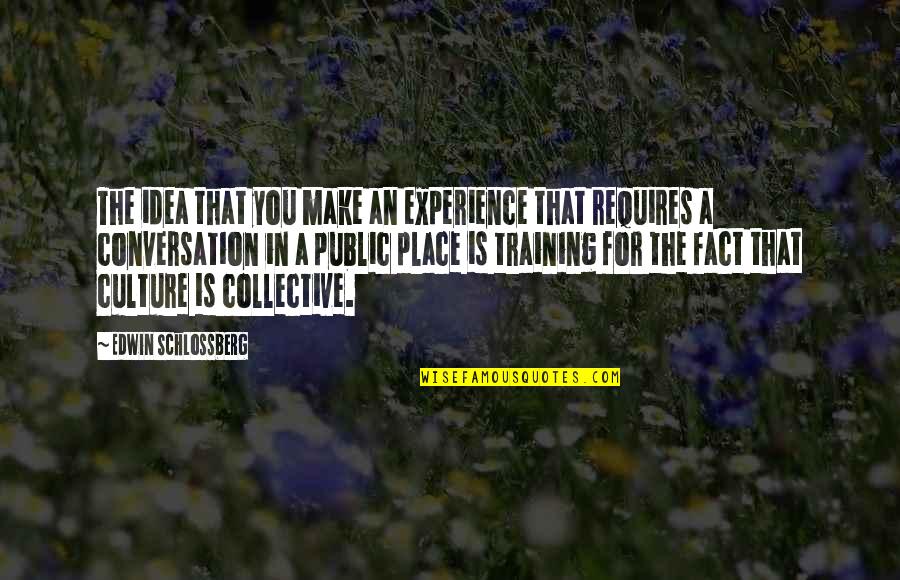 Sucedeu Quotes By Edwin Schlossberg: The idea that you make an experience that Sucedeu Quotes By Edwin Schlossberg: The idea that you make an experience that