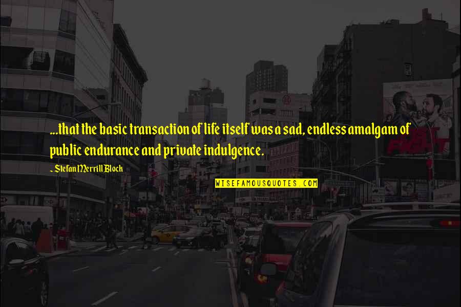 Sucesivos Definicion Quotes By Stefan Merrill Block: ...that the basic transaction of life itself was Sucesivos Definicion Quotes By Stefan Merrill Block: ...that the basic transaction of life itself was