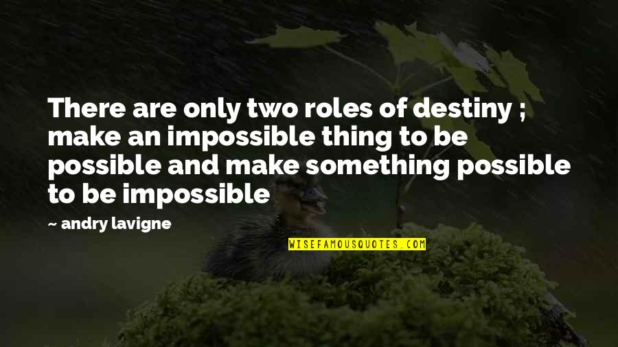 Sucesores Quotes By Andry Lavigne: There are only two roles of destiny ; Sucesores Quotes By Andry Lavigne: There are only two roles of destiny ;