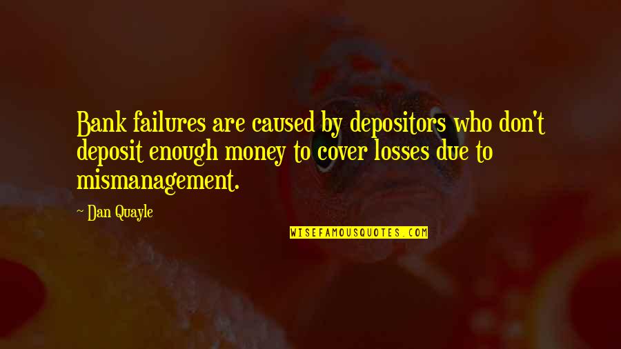 Sucesores Quotes By Dan Quayle: Bank failures are caused by depositors who don't Sucesores Quotes By Dan Quayle: Bank failures are caused by depositors who don't