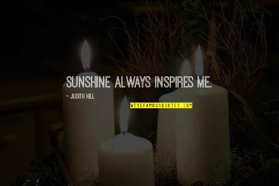 Sucesos En Quotes By Judith Hill: Sunshine always inspires me.