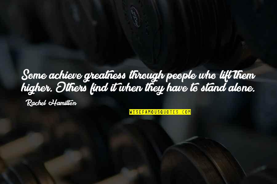 Sucess Quotes By Rachel Hamilton: Some achieve greatness through people who lift them