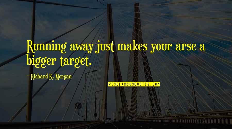 Sucesso Sistema Quotes By Richard K. Morgan: Running away just makes your arse a bigger
