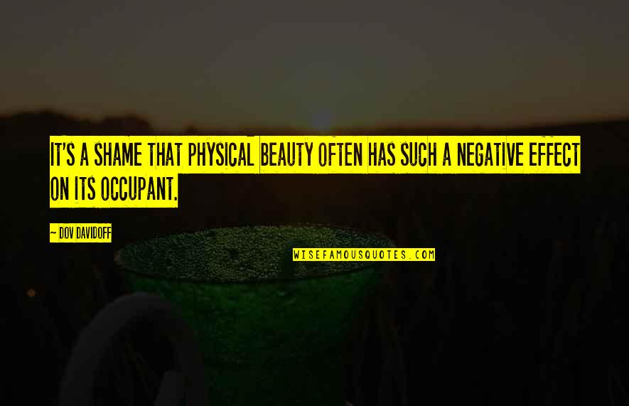 Such A Beauty Quotes By Dov Davidoff: It's a shame that physical beauty often has