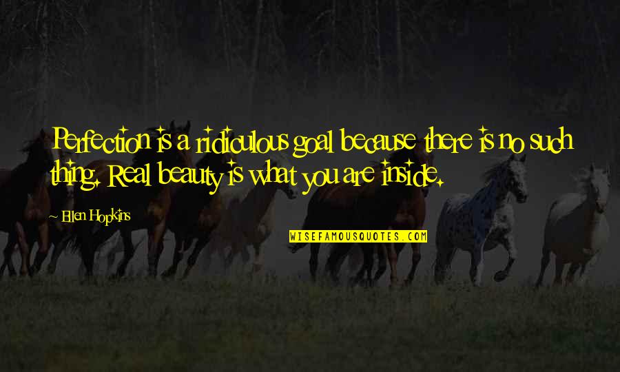 Such A Beauty Quotes By Ellen Hopkins: Perfection is a ridiculous goal because there is