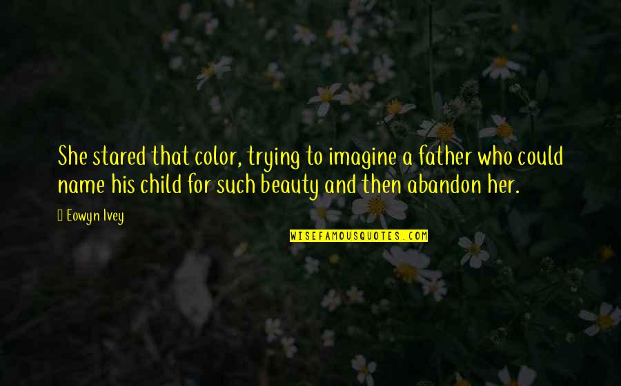 Such A Beauty Quotes By Eowyn Ivey: She stared that color, trying to imagine a