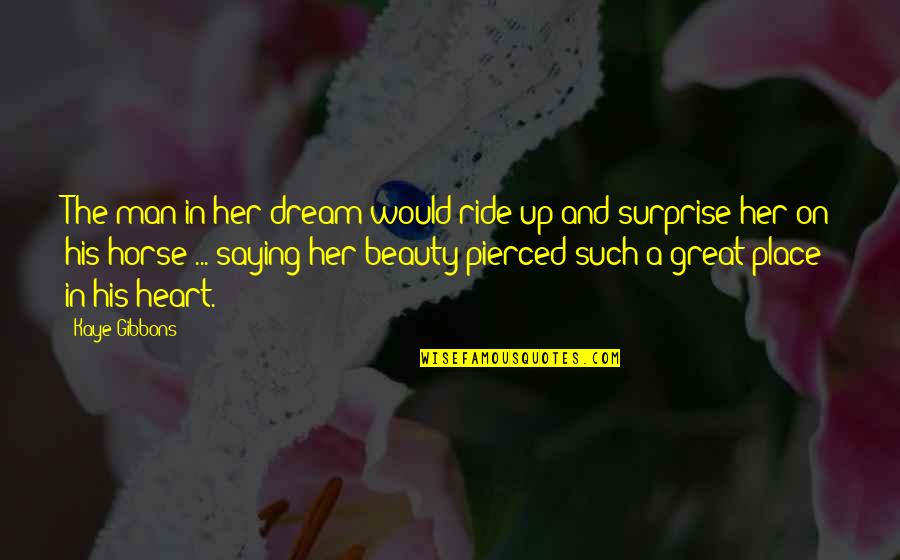 Such A Beauty Quotes By Kaye Gibbons: The man in her dream would ride up