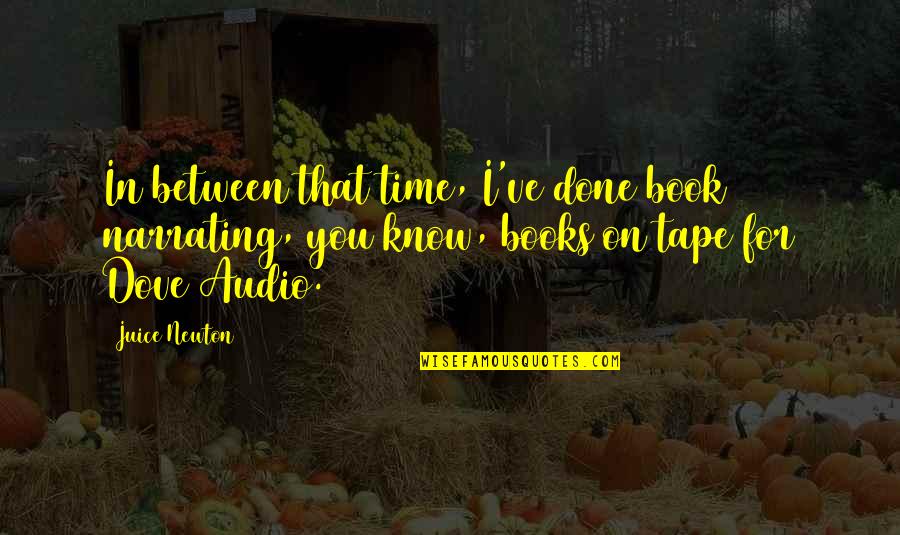 Such A Cutie Quotes By Juice Newton: In between that time, I've done book narrating, Such A Cutie Quotes By Juice Newton: In between that time, I've done book narrating,