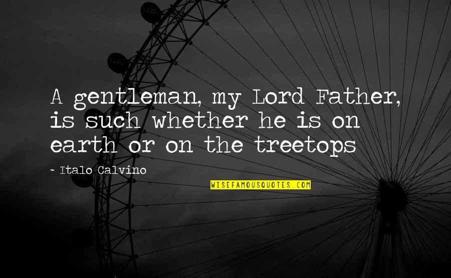 Such A Gentleman Quotes By Italo Calvino: A gentleman, my Lord Father, is such whether