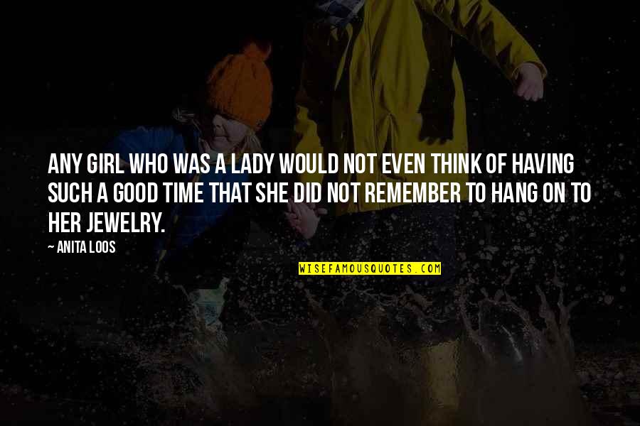 Such A Lady Quotes By Anita Loos: Any girl who was a lady would not Such A Lady Quotes By Anita Loos: Any girl who was a lady would not