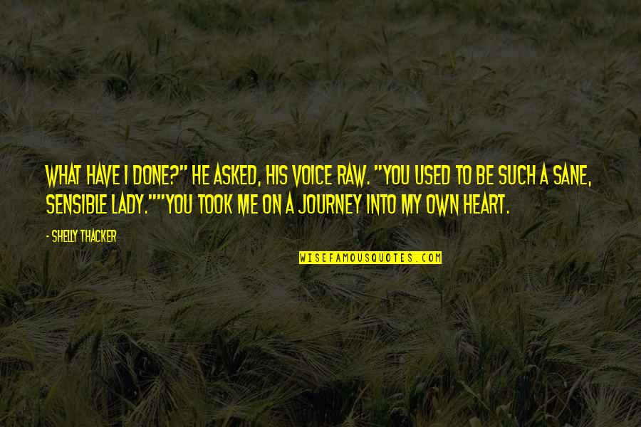 Such A Lady Quotes By Shelly Thacker: What have I done?" he asked, his voice Such A Lady Quotes By Shelly Thacker: What have I done?" he asked, his voice