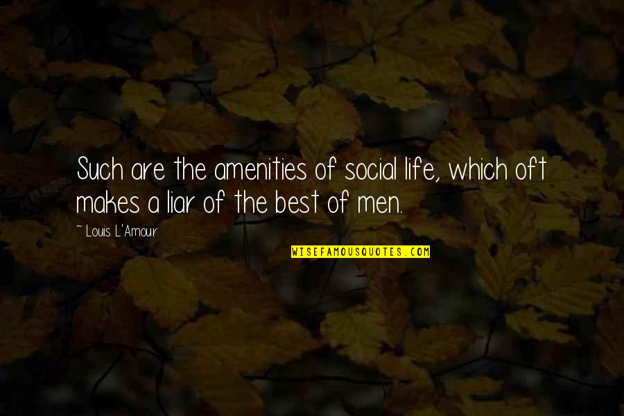 Such A Liar Quotes By Louis L'Amour: Such are the amenities of social life, which