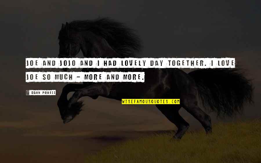 Such A Lovely Day Quotes By Dawn Powell: Joe and Jojo and I had lovely day