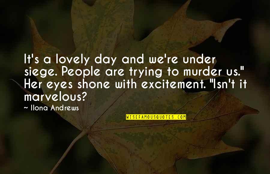 Such A Lovely Day Quotes By Ilona Andrews: It's a lovely day and we're under siege. Such A Lovely Day Quotes By Ilona Andrews: It's a lovely day and we're under siege.