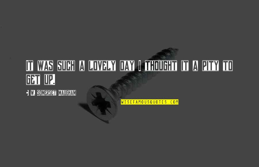 Such A Lovely Day Quotes By W. Somerset Maugham: It was such a lovely day I thought Such A Lovely Day Quotes By W. Somerset Maugham: It was such a lovely day I thought