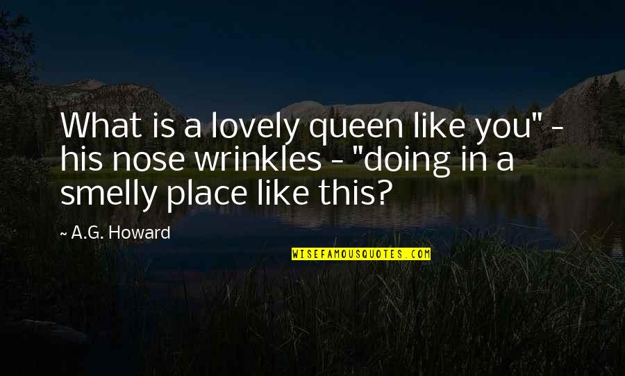Such A Lovely Place Quotes By A.G. Howard: What is a lovely queen like you" - Such A Lovely Place Quotes By A.G. Howard: What is a lovely queen like you" -