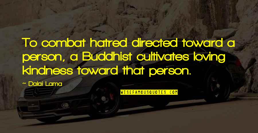 Such A Loving Person Quotes By Dalai Lama: To combat hatred directed toward a person, a