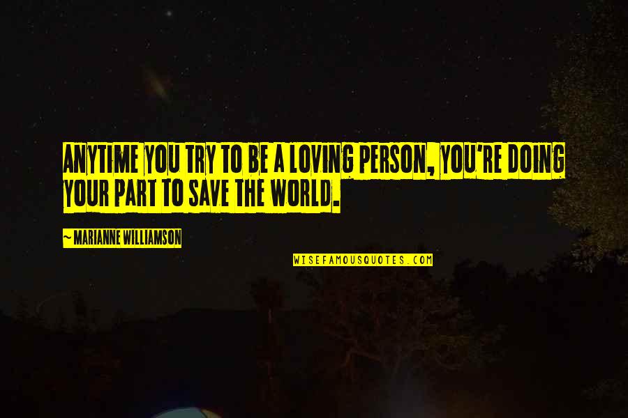 Such A Loving Person Quotes By Marianne Williamson: Anytime you try to be a loving person, Such A Loving Person Quotes By Marianne Williamson: Anytime you try to be a loving person,