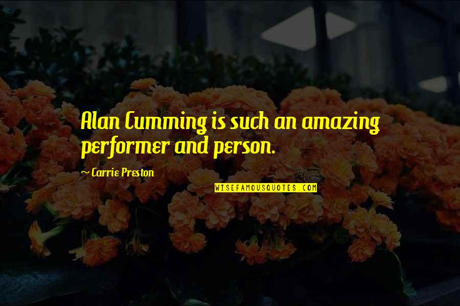Such Amazing Quotes By Carrie Preston: Alan Cumming is such an amazing performer and