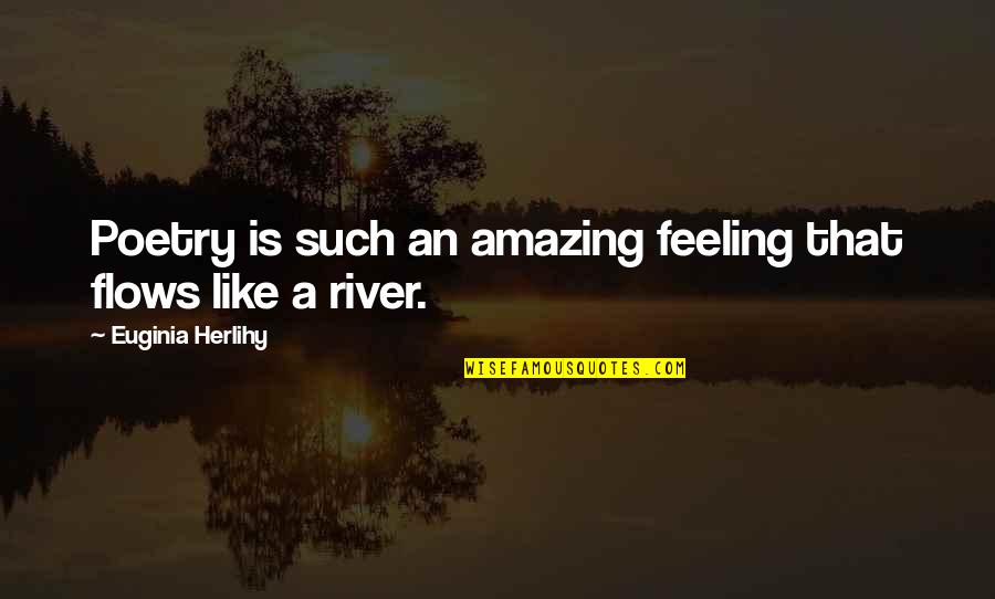 Such Amazing Quotes By Euginia Herlihy: Poetry is such an amazing feeling that flows