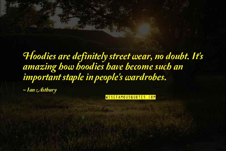 Such Amazing Quotes By Ian Astbury: Hoodies are definitely street wear, no doubt. It's