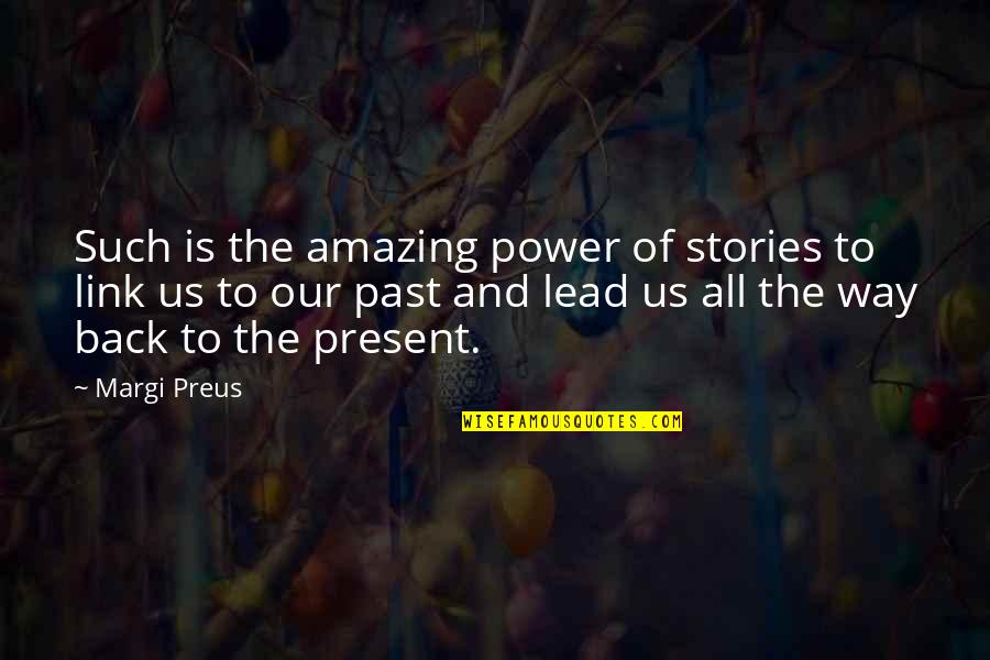 Such Amazing Quotes By Margi Preus: Such is the amazing power of stories to