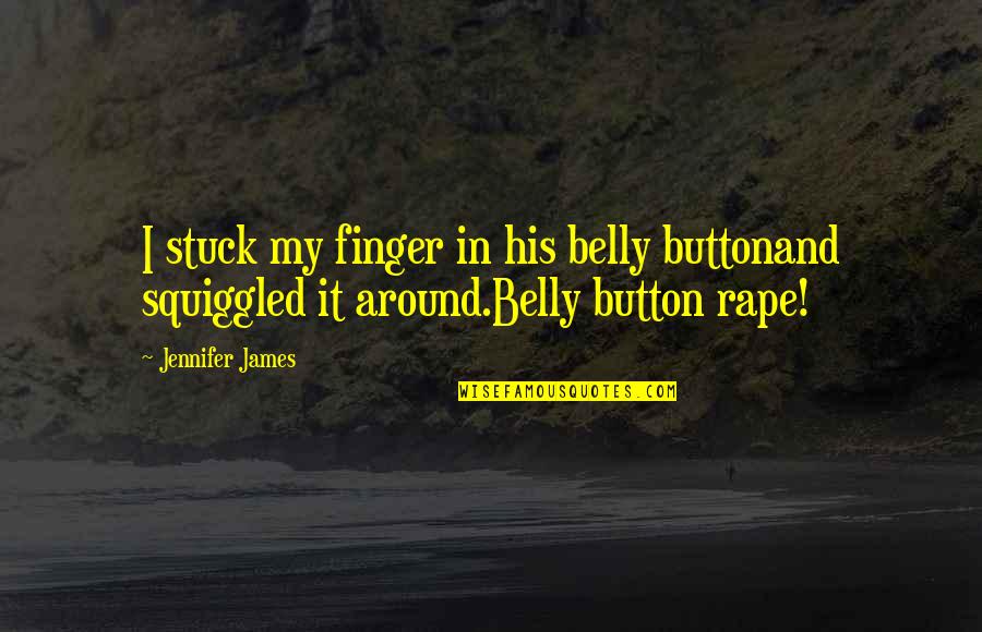 Such Cute Quotes By Jennifer James: I stuck my finger in his belly buttonand