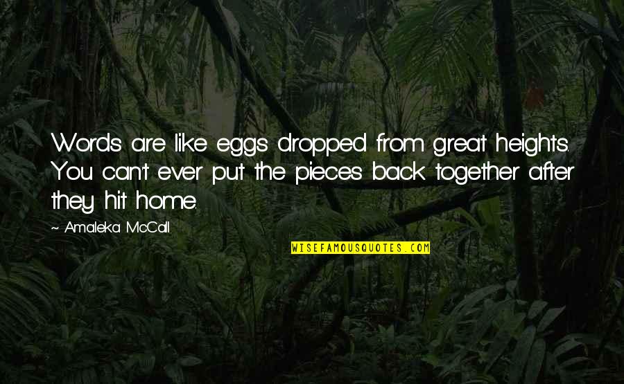 Such Great Heights Quotes By Amaleka McCall: Words are like eggs dropped from great heights. Such Great Heights Quotes By Amaleka McCall: Words are like eggs dropped from great heights.