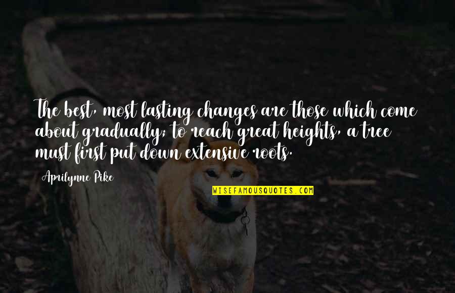 Such Great Heights Quotes By Aprilynne Pike: The best, most lasting changes are those which Such Great Heights Quotes By Aprilynne Pike: The best, most lasting changes are those which