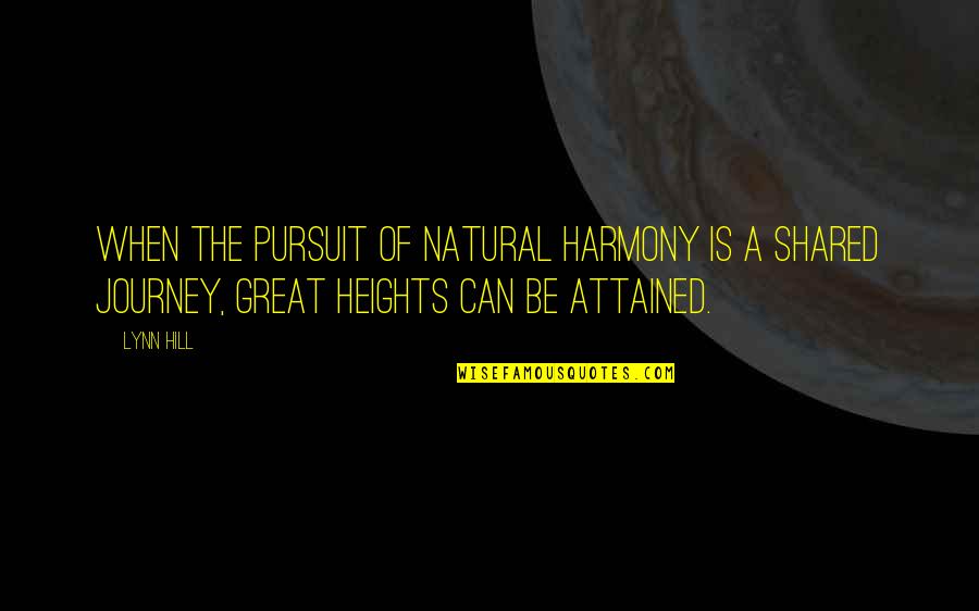 Such Great Heights Quotes By Lynn Hill: When the pursuit of natural harmony is a