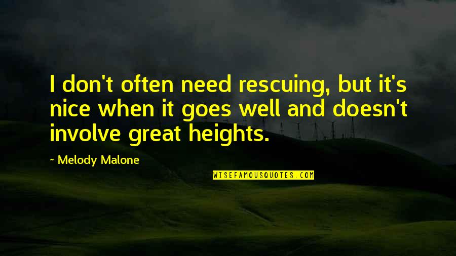 Such Great Heights Quotes By Melody Malone: I don't often need rescuing, but it's nice Such Great Heights Quotes By Melody Malone: I don't often need rescuing, but it's nice