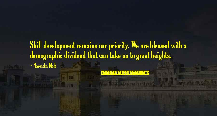 Such Great Heights Quotes By Narendra Modi: Skill development remains our priority. We are blessed Such Great Heights Quotes By Narendra Modi: Skill development remains our priority. We are blessed