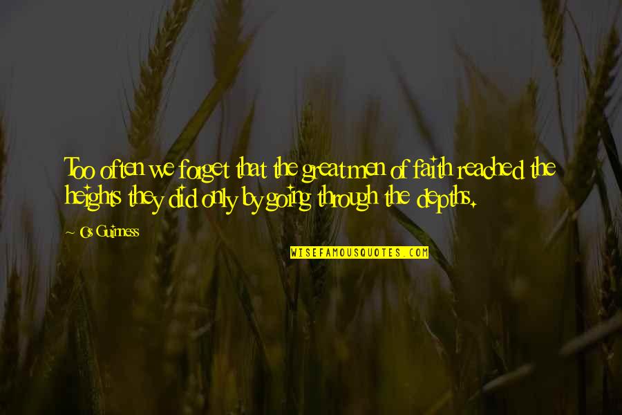 Such Great Heights Quotes By Os Guinness: Too often we forget that the great men Such Great Heights Quotes By Os Guinness: Too often we forget that the great men