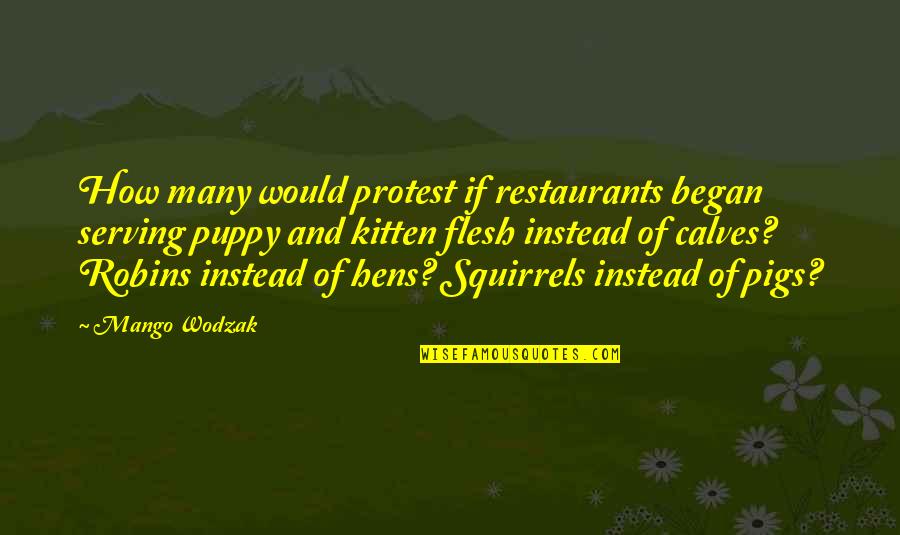 Such Is Mango Quotes By Mango Wodzak: How many would protest if restaurants began serving