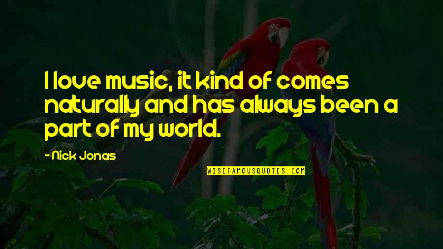 Such Kind Of Love Quotes By Nick Jonas: I love music, it kind of comes naturally