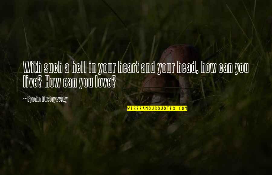 Such Love Quotes By Fyodor Dostoyevsky: With such a hell in your heart and