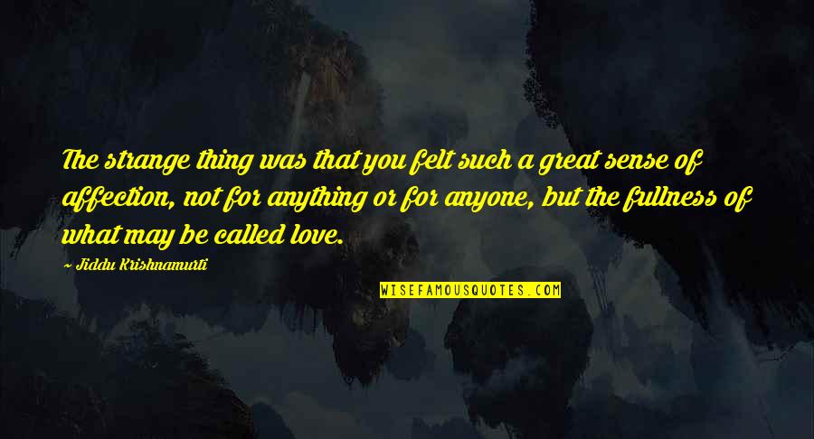 Such Love Quotes By Jiddu Krishnamurti: The strange thing was that you felt such