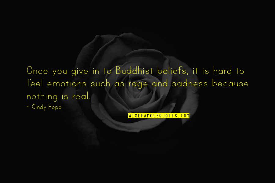 Such Sadness Quotes By Cindy Hope: Once you give in to Buddhist beliefs, it