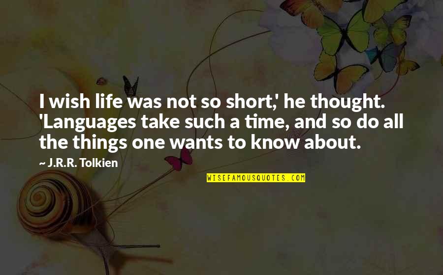 Such Things Quotes By J.R.R. Tolkien: I wish life was not so short,' he