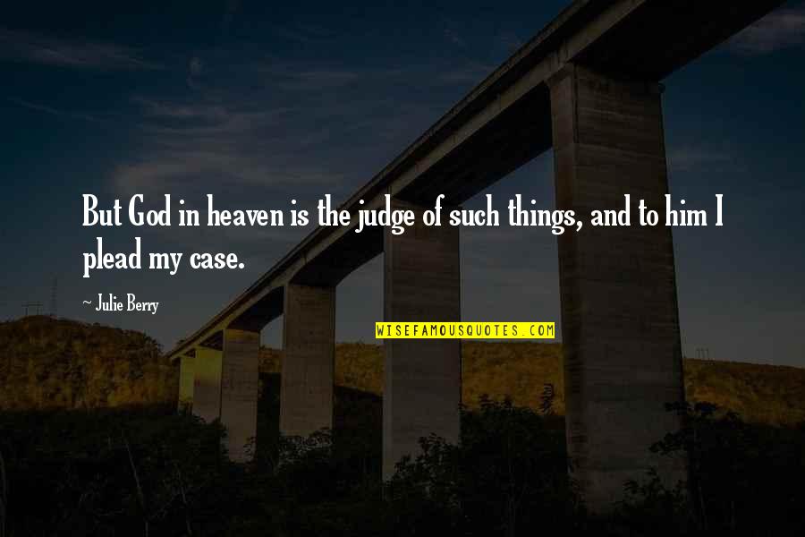 Such Things Quotes By Julie Berry: But God in heaven is the judge of