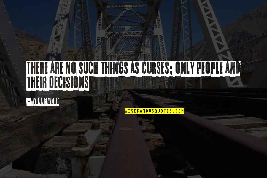 Such Things Quotes By Yvonne Wood: There are no such things as curses; only
