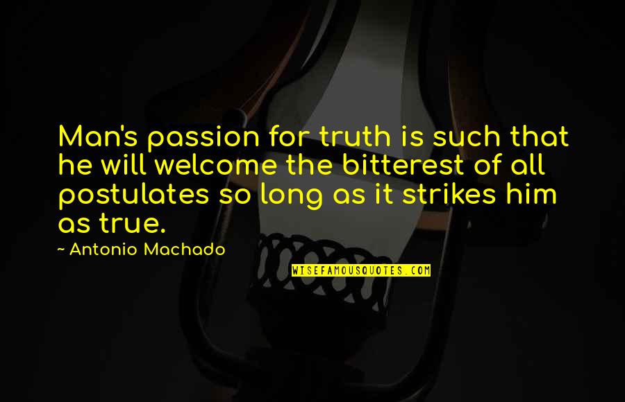 Such True Quotes By Antonio Machado: Man's passion for truth is such that he