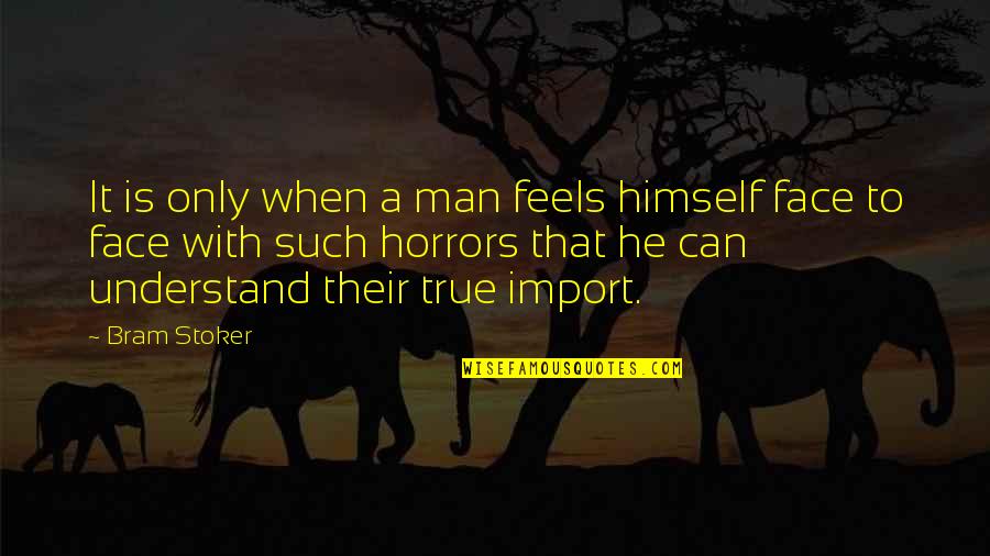 Such True Quotes By Bram Stoker: It is only when a man feels himself