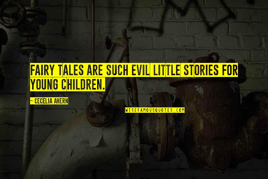 Such True Quotes By Cecelia Ahern: Fairy tales are such evil little stories for